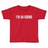 i'm so kiding Toddler T-shirt