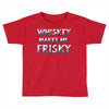 whiskey makes me frisky Toddler T-shirt
