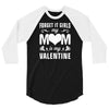 Forget it Girls My Mom Is My Valentine 3/4 Sleeve Shirt