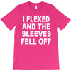 i flexed and the sleeves fell off T-Shirt