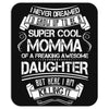Super Cool Momma Of A Freaking Awesome Daughter Mousepad