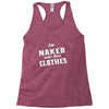 naked under these clothes tie dye Racerback Tank