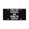 Surely Not Everybody Was Kung Fu Fighting License Plate