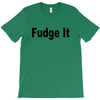 fudge it T-Shirt