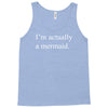 i'm actually a mermaid Tank Top
