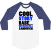cool story babe white t shirt now make me a sandwich college humor fun 3/4 Sleeve Shirt