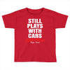 Still Plays With Cars Carpe Viam Toddler T-shirt
