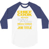 chief cook because badass miracle worker isn't an official job title 3/4 Sleeve Shirt