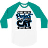 I May Not Be Perfect But My Cat Loves Me 3/4 Sleeve Shirt