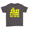 the sass is strong with this one Youth Tee