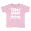 Just One More Chicken I Promise Toddler T-shirt