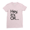 ITS OKAY Ladies Fitted T-Shirt