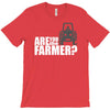 are you the farmer T-Shirt