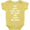 THEY DONT KNOW THAT WE KNOW THEY KNOW WE KNOW Baby Onesie