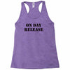 on day release Racerback Tank