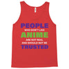 people who don't like anime are not real and should not be trusted Tank Top