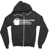 please stop talking it's too early coffee Zipper Hoodie