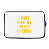 i don't need life i'm high on drugs Laptop sleeve