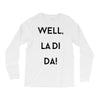 well, la di da Long Sleeve Shirts