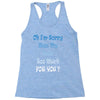 oh i'm sorry was my sass too much Racerback Tank