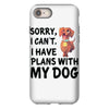SORRY, I CAN I HAVE PLANS WITH MY DOG iPhone 8