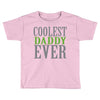 coolest daddy ever Toddler T-shirt