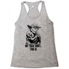 my yoda shirt, this is Racerback Tank