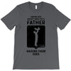 Having Kids Doesn't Make You a Father Raising Them Does T-Shirt