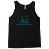 fuck the glass just give me the bottle Tank Top