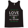 Love Actually Is All Around Ugly Christmas for dark Tank Top