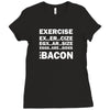 Exercise Or Bacon Ladies Fitted T-Shirt