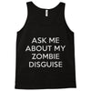 ask me about my zombie disguise Tank Top