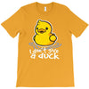 i don't give a duck T-Shirt
