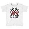 I WOULD LIKE TO RAGE Toddler T-shirt