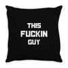 This Fuckin Guy Throw Pillow