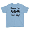 because i'm name that's why! Youth Tee