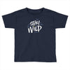 stay wild Toddler T-shirt