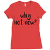 why not now Ladies Fitted T-Shirt