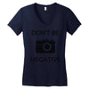 don't be negative camera Women's V-Neck T-Shirt