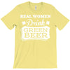 real women drink green beer T-Shirt