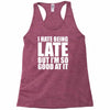 i hate being late but Racerback Tank