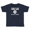 come to the dark side we have cookies Toddler T-shirt