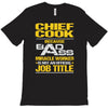 chief cook because badass miracle worker isn't an official job title T-Shirt
