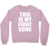 this is my fight song Crewneck Sweatshirt