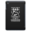 The Best Kind of Dad Raises a Caregiver Yes, She Bought Me This Shirt iPad Mini