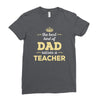the best kind of dad raises a teacher. father's day gift for dad. Ladies Fitted T-Shirt