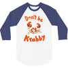 don't be krabby 3/4 Sleeve Shirt