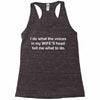 i do what the voices  in my wife&rsquo;s head   tell me what to do. Racerback Tank