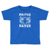 master baiter   world class! Toddler T-shirt