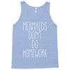 mermaids don't do homework Tank Top